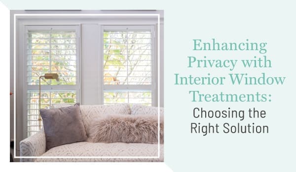 Enhancing Privacy with Interior Window Treatments: Choosing the Right Solution, a blog post by Dwell Shutter & Blinds.